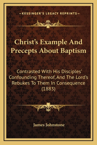 Christ's Example And Precepts About Baptism