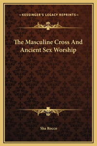 Masculine Cross And Ancient Sex Worship