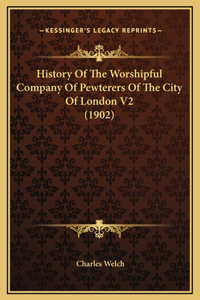 History Of The Worshipful Company Of Pewterers Of The City Of London V2 (1902)