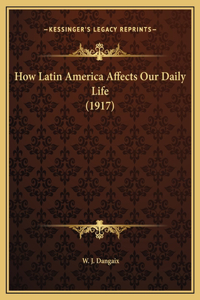 How Latin America Affects Our Daily Life (1917)