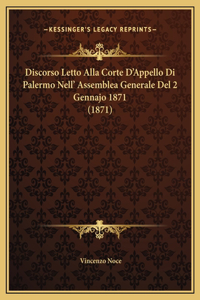 Discorso Letto Alla Corte D'Appello Di Palermo Nell' Assemblea Generale Del 2 Gennajo 1871 (1871)