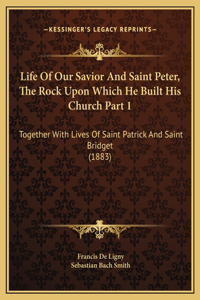 Life Of Our Savior And Saint Peter, The Rock Upon Which He Built His Church Part 1