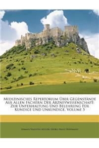 Medizinisches Repertorium Über Gegenstände Aus Allen Fächern Der Arzneywissenschaft: Zur Unterhaltung Und Belehrung Für Kundige Und Unkundige, Volume 5