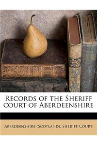 Records of the Sheriff Court of Aberdeenshire Volume 1