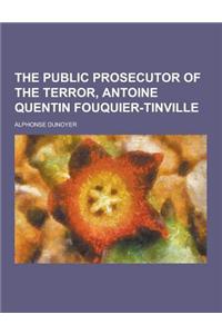The Public Prosecutor of the Terror, Antoine Quentin Fouquier-Tinville