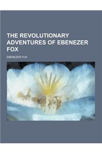 The Revolutionary Adventures of Ebenezer Fox
