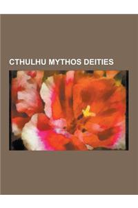 Cthulhu Mythos Deities: Cthulhu, Shub-Niggurath, Nyarlathotep, Glaaki, Cthugha, Dagon, Great Old One, Tsathoggua, Azathoth, Clark Ashton Smith