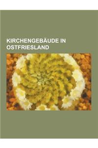 Kirchengebaude in Ostfriesland: Kirchengebaude Im Landkreis Aurich, Kirchengebaude Im Landkreis Leer, Kirchengebaude Im Landkreis Wittmund, Kirchengeb