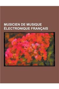 Musicien de Musique Electronique Francais: Daniel Balavoine, David Guetta, Jean Michel Jarre, Jerome Joy, Jean-Jacques Birge, Rene-Louis Baron, Joachi