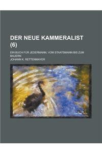 Der Neue Kammeralist; Ein Buch Fur Jedermann, Vom Staatsmann Bis Zum Bauern Volume 6