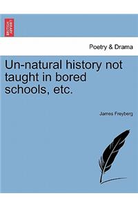 Un-Natural History Not Taught in Bored Schools, Etc.