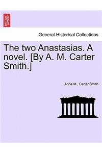 Two Anastasias. a Novel. [By A. M. Carter Smith.]Vol.I