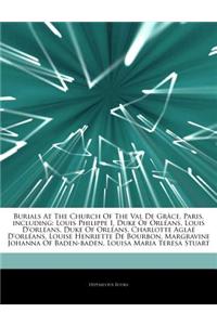 Articles on Burials at the Church of the Val de Gr Ce, Paris, Including: Louis Philippe I, Duke of Orl ANS, Louis D'Orl ANS, Duke of Orl ANS, Charlott