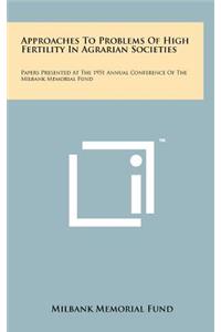 Approaches to Problems of High Fertility in Agrarian Societies