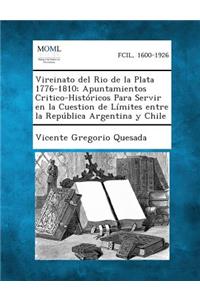 Vireinato del Rio de la Plata 1776-1810; Apuntamientos Critico-Históricos Para Servir en la Cuestion de Límites entre la República Argentina y Chile