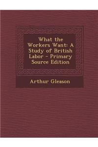 What the Workers Want