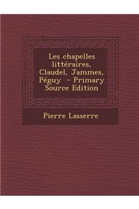Les Chapelles Litteraires, Claudel, Jammes, Peguy