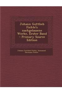 Johann Gottlieb Fichte's Nachgelassene Werke, Erster Band