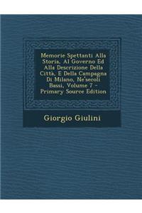 Memorie Spettanti Alla Storia, Al Governo Ed Alla Descrizione Della Città, E Della Campagna Di Milano, Ne'secoli Bassi, Volume 7