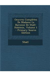 Oeuvres Completes de Madame La Baronne de Stael-Holstein, Volume 1
