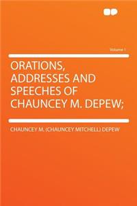Orations, Addresses and Speeches of Chauncey M. DePew; Volume 1
