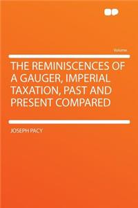 The Reminiscences of a Gauger, Imperial Taxation, Past and Present Compared