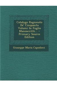 Catalogo Ragionato de' Cinquanta Volumi in Foglio Manoscritti...