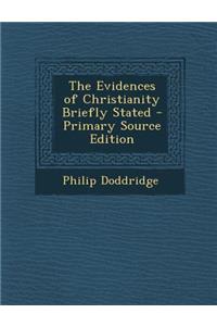 The Evidences of Christianity Briefly Stated - Primary Source Edition