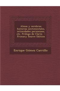Almas y Cerebros; Historias Sentimentales, Intimidades Parisienses, Etc. Prologo de Clarin - Primary Source Edition
