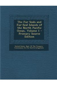 The Fur Seals and Fur-Seal Islands of the North Pacific Ocean, Volume 1 - Primary Source Edition