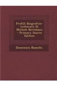 Profili Biografico-Letterarii Di Michele Bertolami - Primary Source Edition