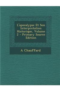 L'Apocalypse Et Son Interpretation Historique, Volume 2