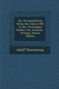 Die Wirtschaftliche Krisis Des Jahres 1907 in Den Vereinigten Staaten Von Amerika