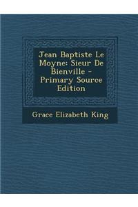 Jean Baptiste Le Moyne: Sieur de Bienville