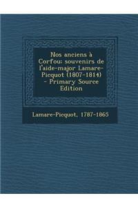 Nos Anciens a Corfou; Souvenirs de L'Aide-Major Lamare-Picquot (1807-1814) - Primary Source Edition