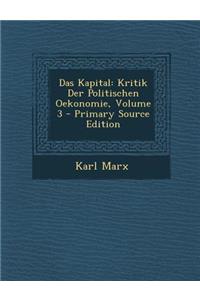 Das Kapital: Kritik Der Politischen Oekonomie, Volume 3