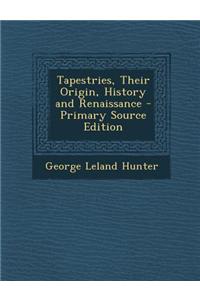 Tapestries, Their Origin, History and Renaissance