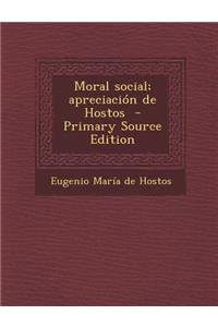 Moral Social; Apreciacion de Hostos - Primary Source Edition