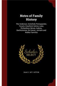 Notes of Family History: The Anderson, Schofield, Pennypacker, Yocum, Crawford, Sutton, Lane, Richardson, Bevan, Aubrey, Bartholomew, de Haven, Jermain and Walker Families