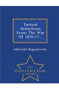 Tactical Deductions from the War of 1870-71... - War College Series