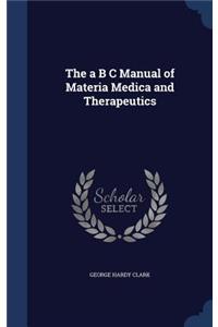 The a B C Manual of Materia Medica and Therapeutics