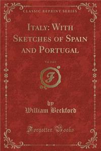 Italy: With Sketches of Spain and Portugal, Vol. 2 of 2 (Classic Reprint)