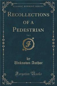 Recollections of a Pedestrian, Vol. 2 (Classic Reprint)