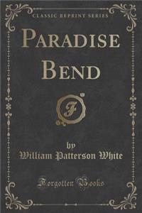 Paradise Bend (Classic Reprint)