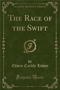 The Race of the Swift (Classic Reprint)