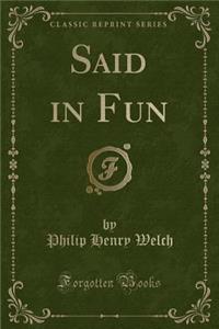 Said in Fun (Classic Reprint)