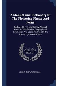 A Manual And Dictionary Of The Flowering Plants And Ferns