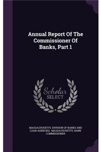 Annual Report of the Commissioner of Banks, Part 1