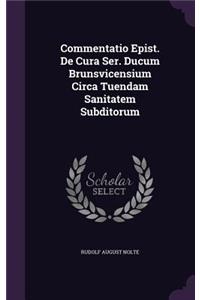 Commentatio Epist. de Cura Ser. Ducum Brunsvicensium Circa Tuendam Sanitatem Subditorum