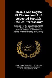 Morals and Dogma of the Ancient and Accepted Scottish Rite of Freemasonry